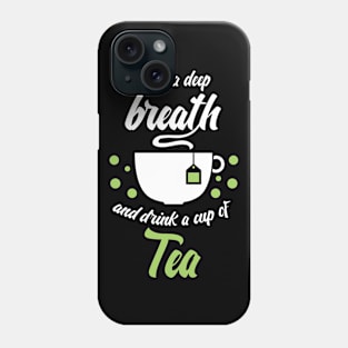 Funny sayingTake a deep breath and drink tea Phone Case