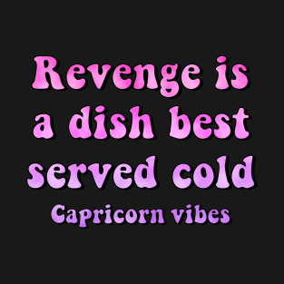 Capricorn funny revenge quote quotes zodiac astrology signs horoscope 70s aesthetic T-Shirt