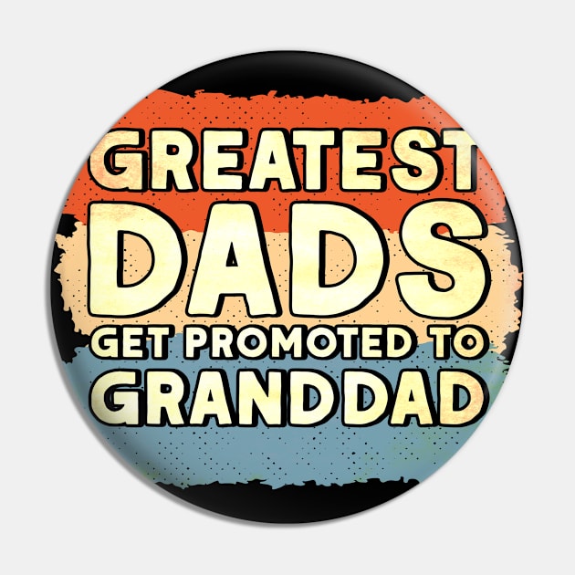 Grandpa Greatest Dads Get Promoted To Granddad Granddad Pin by Toeffishirts