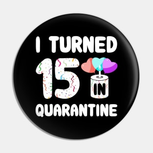 I Turned 15 In Quarantine Pin