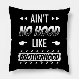 Ain't No Hood Like Brotherhood Pillow