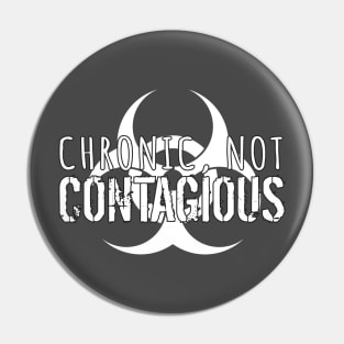 Chronic, Not Contagious (White Lettering & White Biohazard) Pin