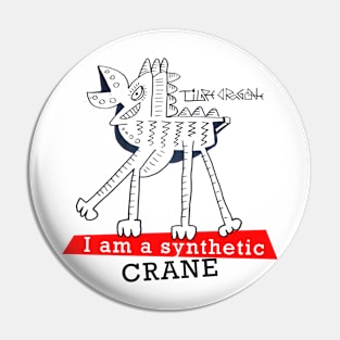 i am a synthetic crane Pin