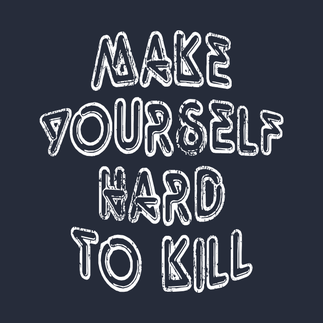 Make Yoursalfe Hard to Kill by By_Russso