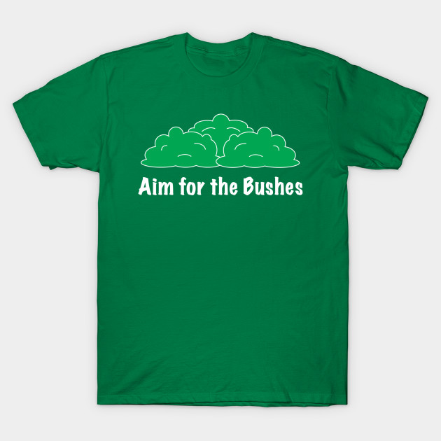 aim for the bushes