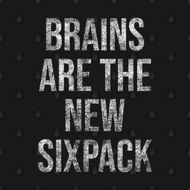 Brains Are the New Sixpack by erock