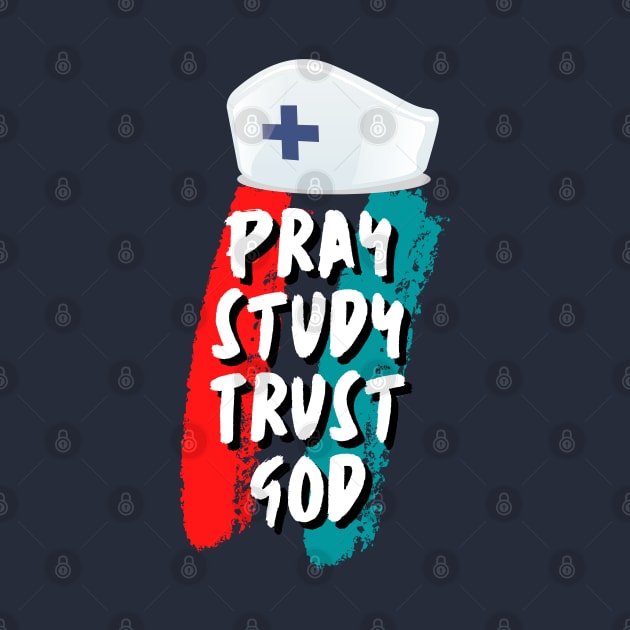 Pray Study Trust God Nursing Student Nurse by docferds