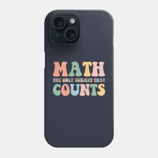 Math The Only Subject That Counts,Math Teacher Gift,Funny Math Phone Case