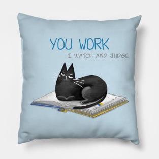 Cartoon funny black cat and the inscription "You work, I watch and judge". Pillow