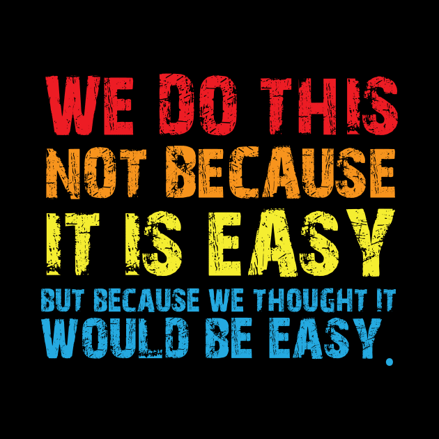 Vintage We Do This Not Because It Is Easy Funny Saying Tee by printalpha-art