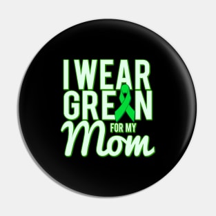 I Wear Green For My Mom Awareness Pin