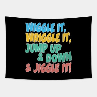 Wiggle it, Wriggle it, Jump up & Down & Jiggle It! Tapestry