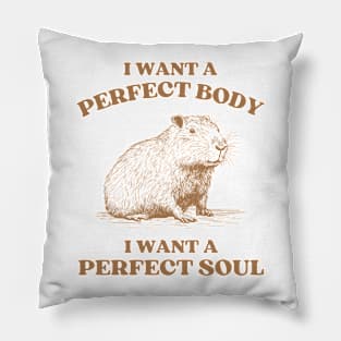 i want a perfect body i want a perfect soul, Funny Capybara meme Pillow