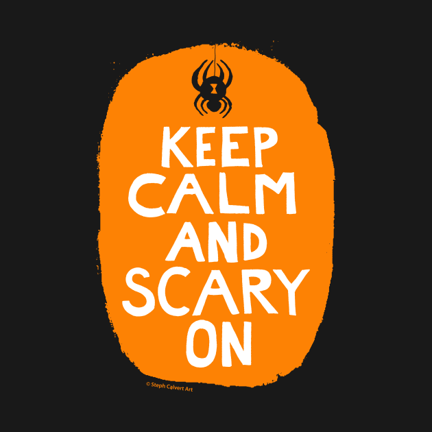 Keep calm and scary on by Steph Calvert Art