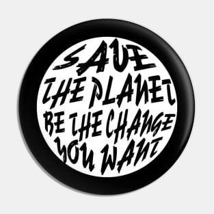 Save The Planet Be The Change You Want Pin