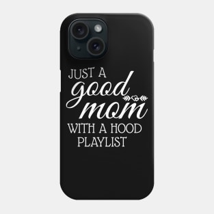 Just A Good Mom With A Hood Playlist Phone Case