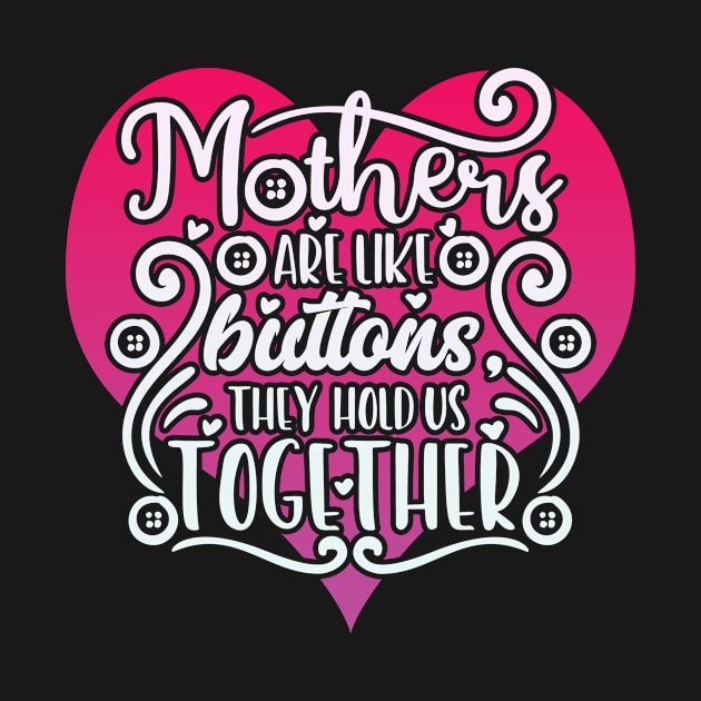 Mothers are like Buttons Mom Life Mother by Foxxy Merch