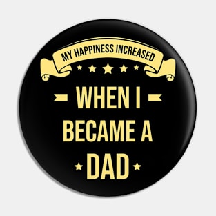 My Happiness Increased When I Became A Dad Pin