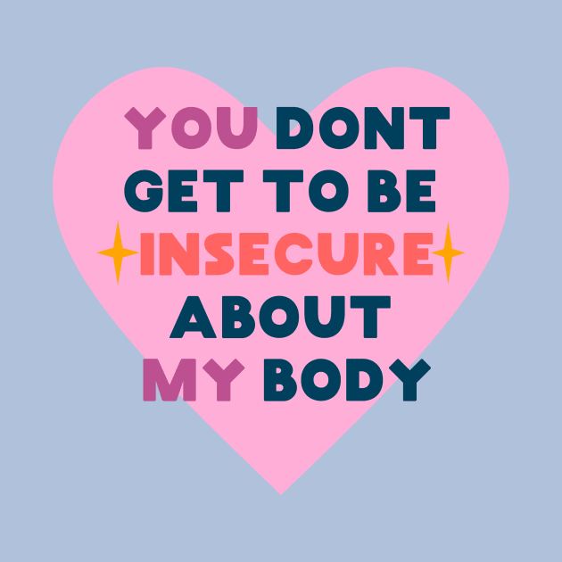 You don't get to be insecure about my body by SuchPrettyWow