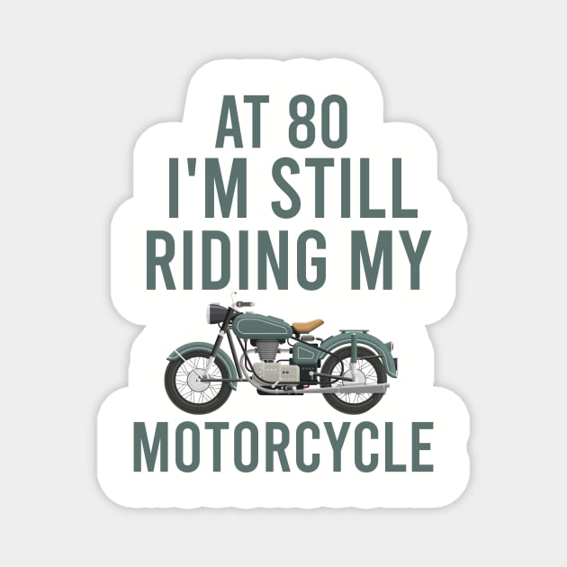 At 80 I'm still riding my motorcycle Magnet by cypryanus