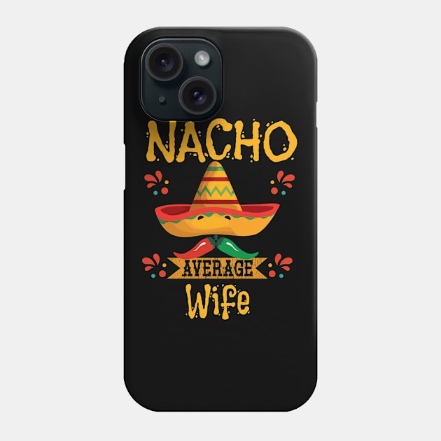 Wife - Nacho Average Wife Phone Case by Kudostees