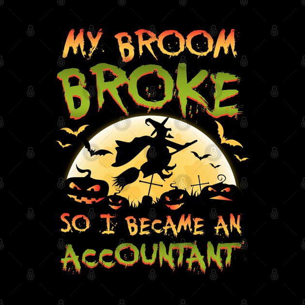 My Broom Broke So I Became An Accountant Halloween by caydennelders