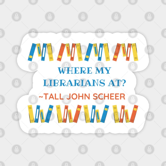 Where my librarians at? (Tall John Edition) - HDTGM Magnet by Charissa013