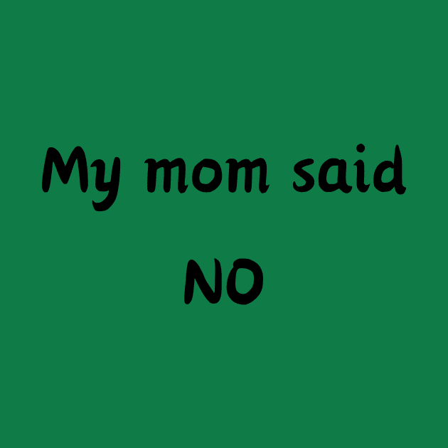 My mom said No by Cranky Goat