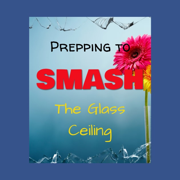 Prepping to SMASH the Glass Ceiling by Jerry De Luca