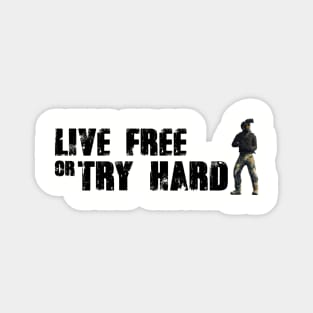 Live free or try hard Magnet