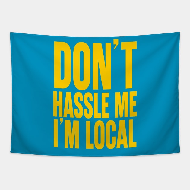 Don't Hassle Me I'm Local Tapestry by trev4000