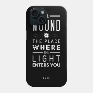 The wound is the place where the light enters you - Rumi Quote Typography Phone Case