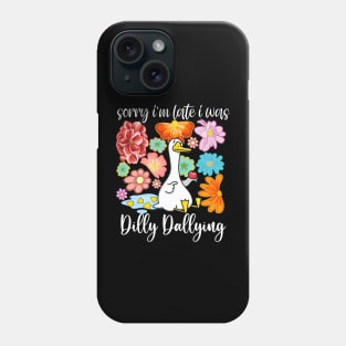 Sorry I'm Late I Was Dilly Dallying Goose Floral Funny Quote Phone Case