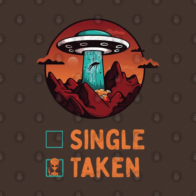 Single Taken Alien Spaceship Valentine's day by Teeflex