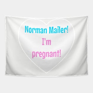 Norman Mailer! I'm pregnant! Tapestry