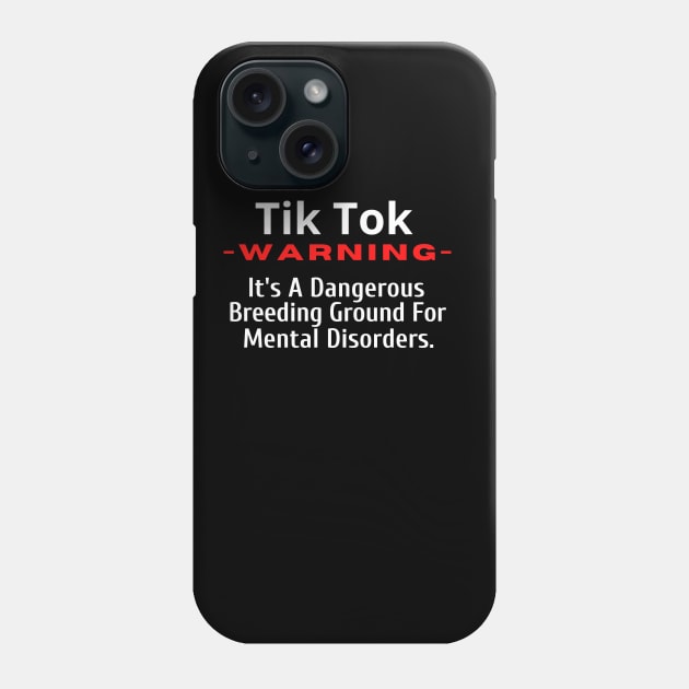 TkTok-A Dangerous Breeding Ground for Mental Disorders Phone Case by Let Them Know Shirts.store