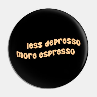 less depresso more espresso Pin