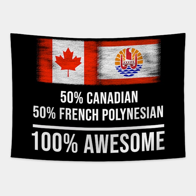 50% Canadian 50% French Polynesian 100% Awesome - Gift for French Polynesian Heritage From French Polynesia Tapestry by Country Flags