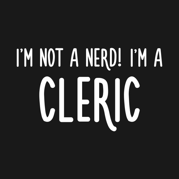 I'm not a nerd! I'm a cleric by turbopower