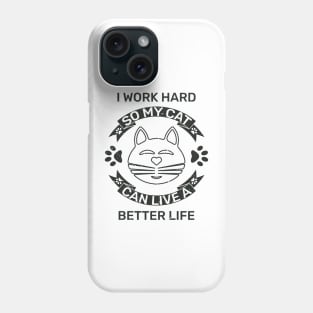 I work hard so my cat can live a better life Phone Case