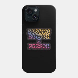 Quotes for life Become better a person Phone Case