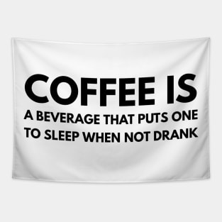 Coffee is a beverage that puts one to sleep when not drank Tapestry