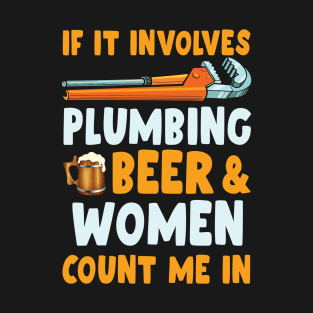 IF YOU  PLUMBING CHAINSAW BEER & WOMEN COUNT ME IN T-Shirt