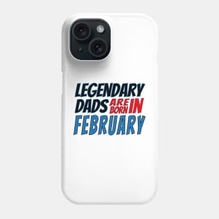 Legendary Dads Are Born In February Phone Case