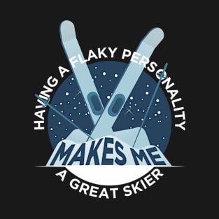 Having a Flaky Personality Makes Me a Great Skier T-Shirt