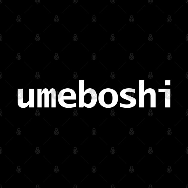 Umeboshi Minimal Typography White Text by ellenhenryart