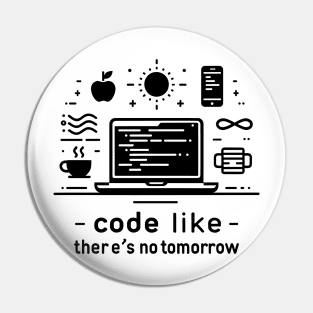 Code Like There's No Tomorrow Pin