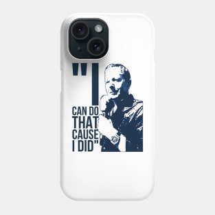 I Can Do That Cause I Did Phone Case