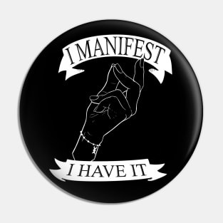 I Manifest, I Have It Pin