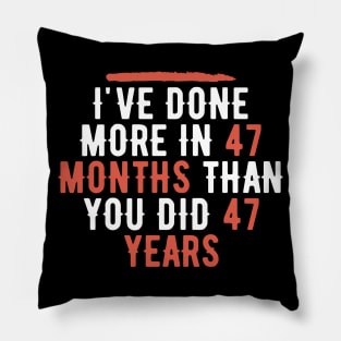 I've Done More In 47 Months Than You Did In 47 Years Presidential Debate Quote Donald Trump Pillow